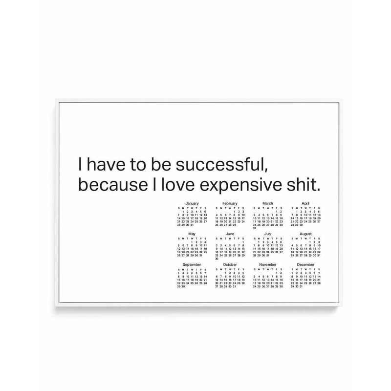 2024 I Have To Be Successful Because I Love Expensive Shit Calendar - B&W | Framed Canvas Art Print