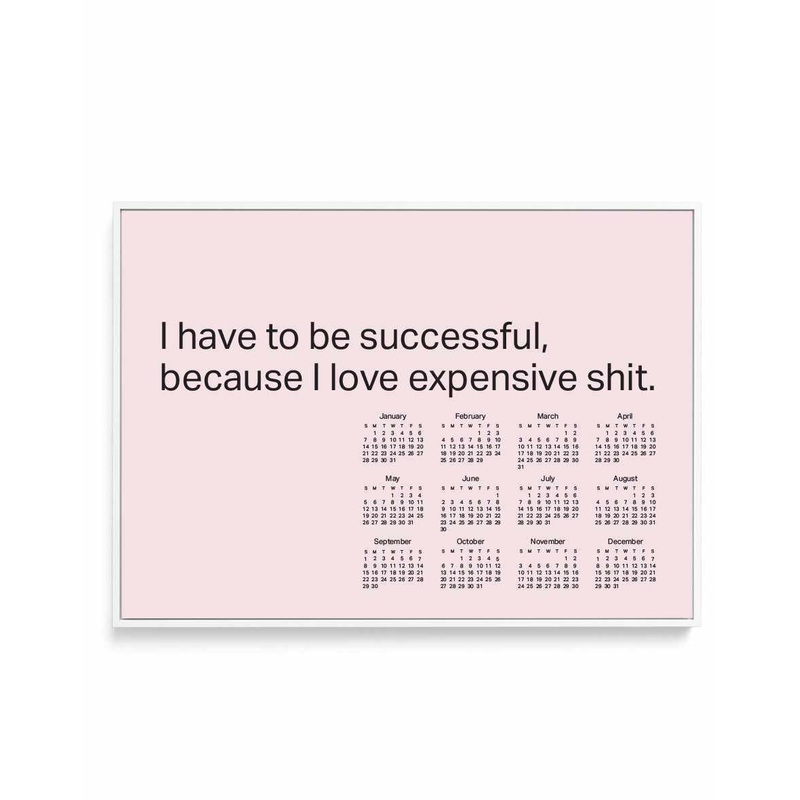 2024 I Have To Be Successful Because I Love Expensive Shit Calendar - Pink | Framed Canvas Art Print