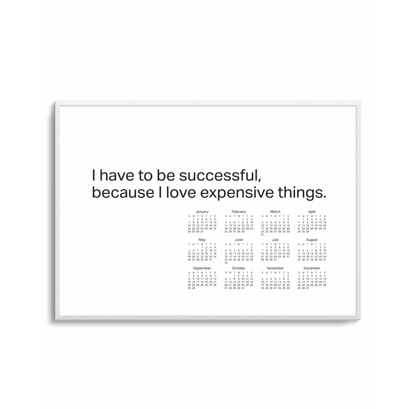2024 I have to be successful because I love expensive things calendar - B&W | Art Print