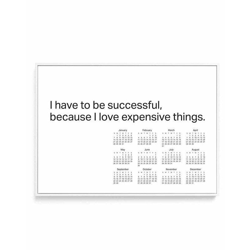 2024 I have to be successful because I love expensive things calendar - B&W | Framed Canvas Art Print