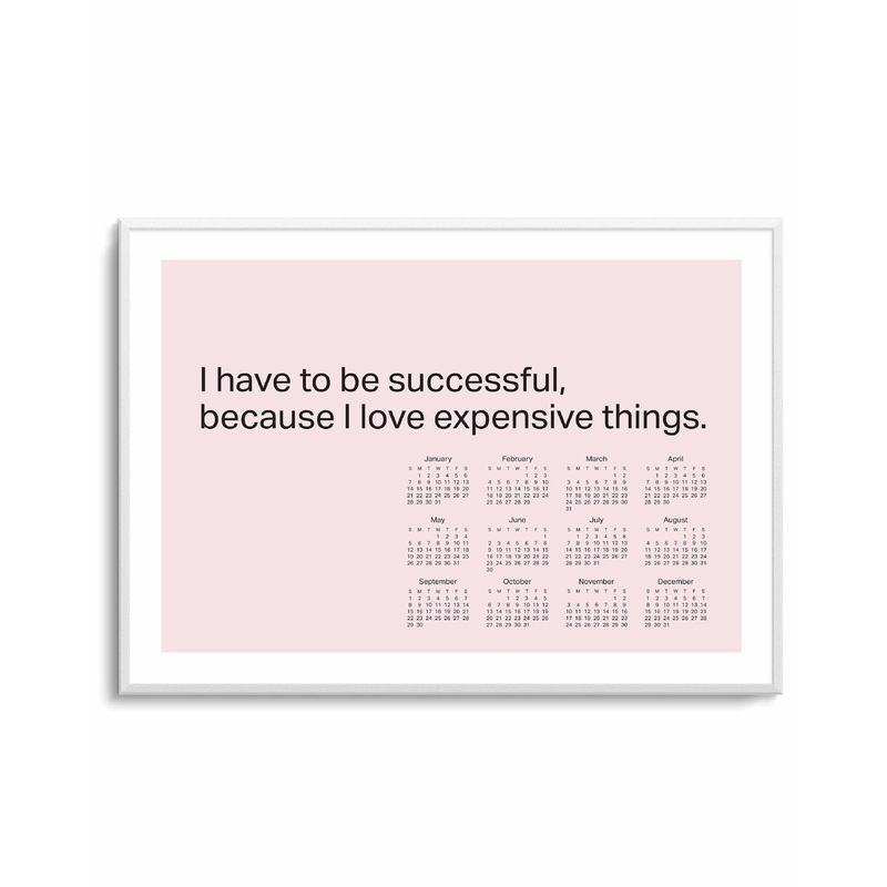 2024 I Have To Be Successful Because I Love Expensive Things Calendar - Pink | Art Print